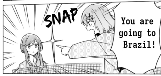A fragment of a manga with a girl in kimono (or something like that I don't know) pointing at another girl with a star-like effect between her finger and the other girl. The pointing girl says "You are going to Brazil!"